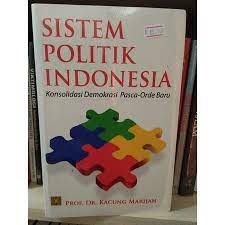 Sistem Politik Indonesia : Konsolidasi Demokrasi Pasca-Orde Baru